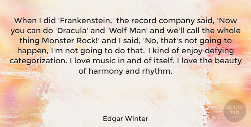 Edgar Winter Quote About Beauty, Call, Company, Defying, Enjoy: When I Did Frankenstein The...