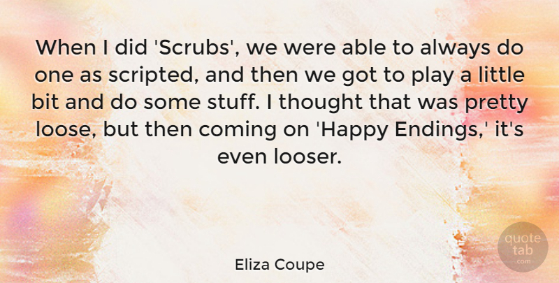 Eliza Coupe Quote About Play, Able, Stuff: When I Did Scrubs We...