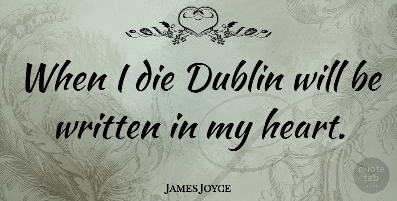 James Joyce Quote About Written: When I Die Dublin Will...