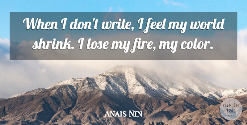Anais Nin Quote About Writing, Color, Fire: When I Dont Write I...