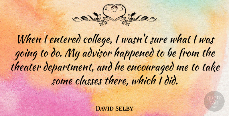 David Selby Quote About College, Class, Theater: When I Entered College I...