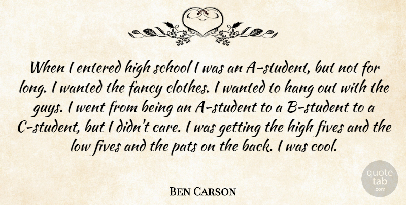 Ben Carson Quote About Cool, Entered, Fancy, Hang, High: When I Entered High School...