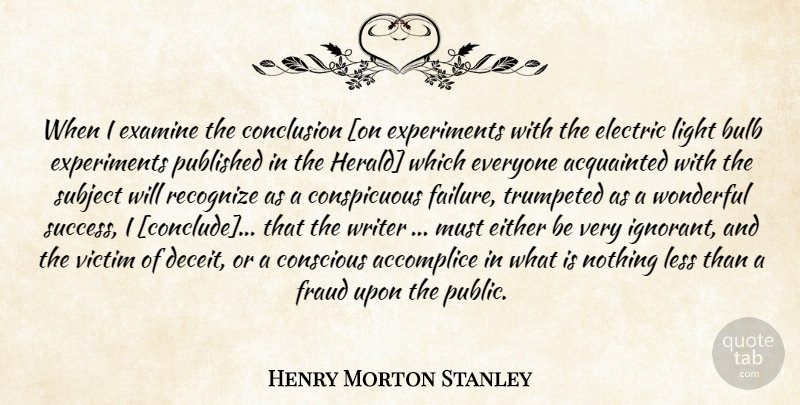 Henry Morton Stanley Quote About Failure, Science, Light: When I Examine The Conclusion...