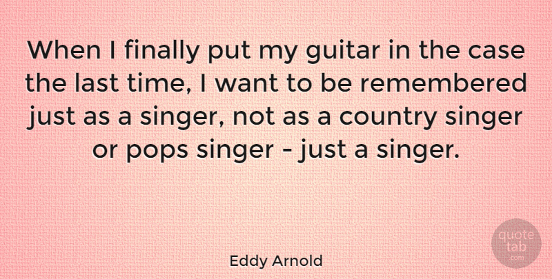 Eddy Arnold Quote About Country, Guitar, Want: When I Finally Put My...