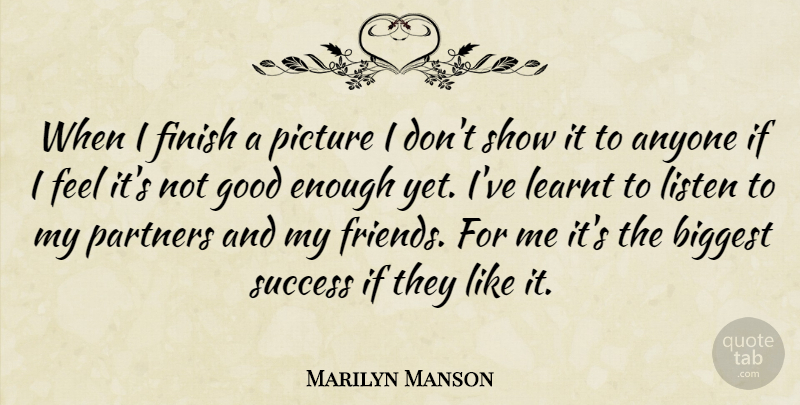 Marilyn Manson Quote About Not Good Enough, Partners, Feels: When I Finish A Picture...