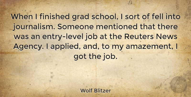 Wolf Blitzer Quote About Jobs, School, Agency: When I Finished Grad School...