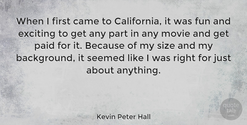 Kevin Peter Hall Quote About Came, Paid, Seemed, Size: When I First Came To...