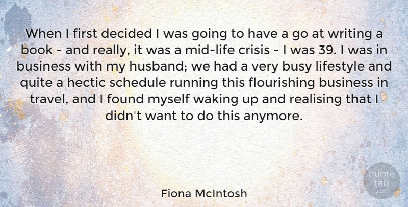 Fiona McIntosh Quote About Business, Busy, Crisis, Decided, Found: When I First Decided I...