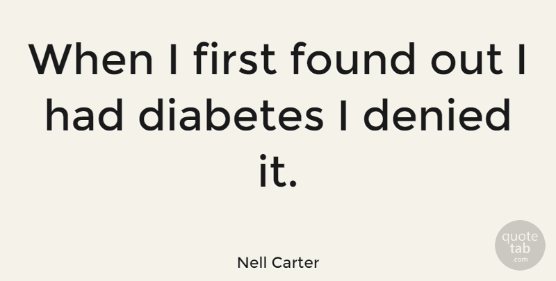 Nell Carter Quote About Firsts, Found, Diabetes: When I First Found Out...