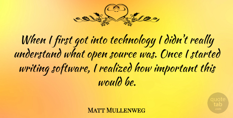 Matt Mullenweg Quote About Realized, Source, Technology: When I First Got Into...
