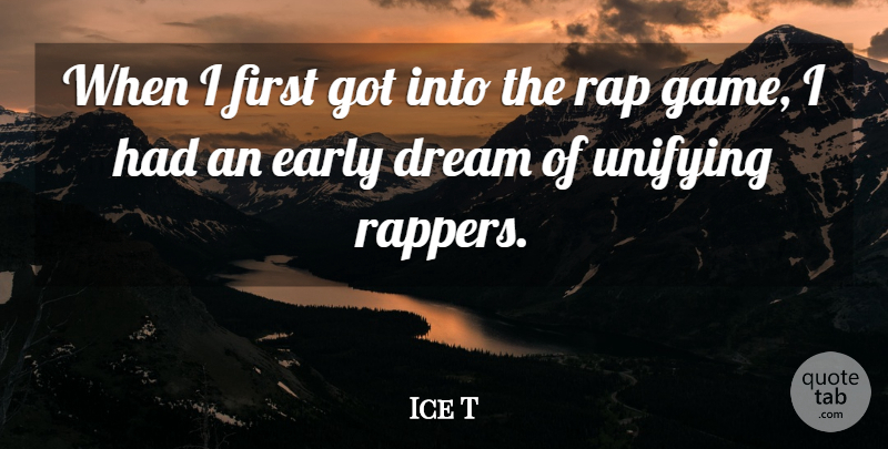 Ice T Quote About Dream, Rap, Games: When I First Got Into...
