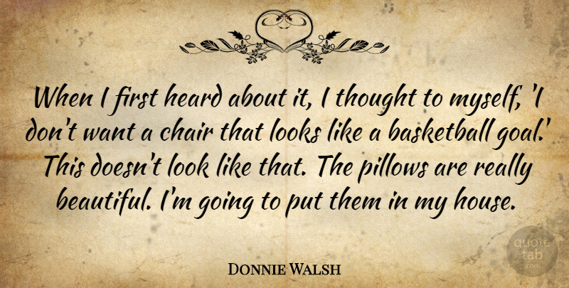 Donnie Walsh Quote About Basketball, Chair, Heard, Looks, Pillows: When I First Heard About...