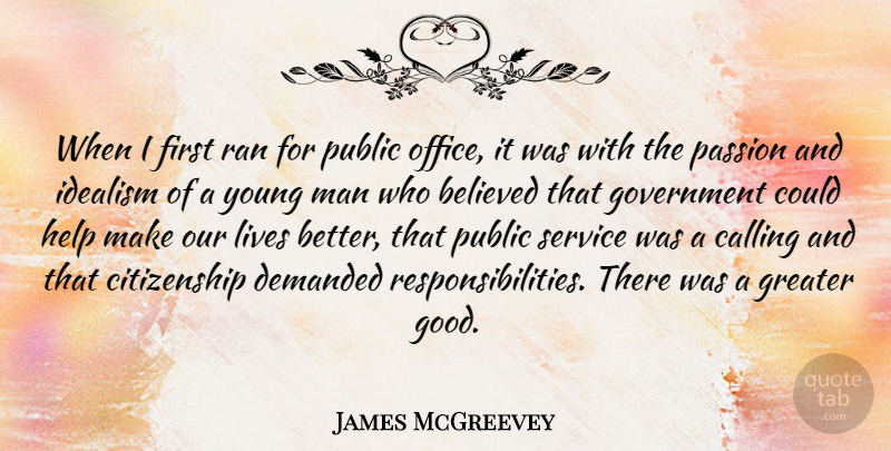 James McGreevey Quote About Believed, Calling, Citizenship, Demanded, Good: When I First Ran For...