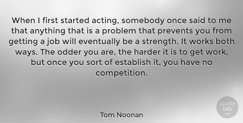 Tom Noonan Quote About Both, Establish, Eventually, Harder, Job: When I First Started Acting...