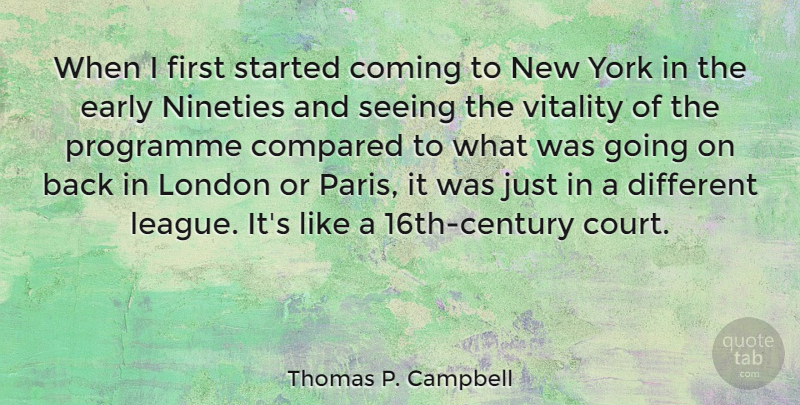 Thomas P. Campbell Quote About New York, Paris, League: When I First Started Coming...