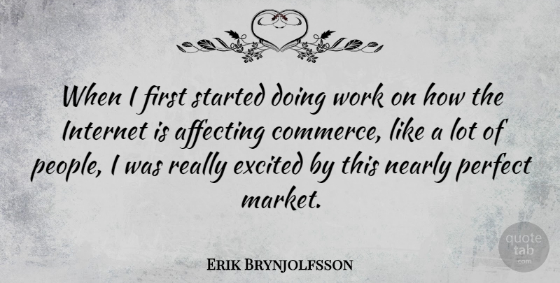 Erik Brynjolfsson Quote About Affecting, Excited, Nearly, Work: When I First Started Doing...