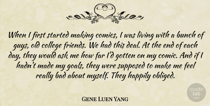 Gene Luen Yang Quote About Ask, Bad, Bunch, Far, Gotten: When I First Started Making...