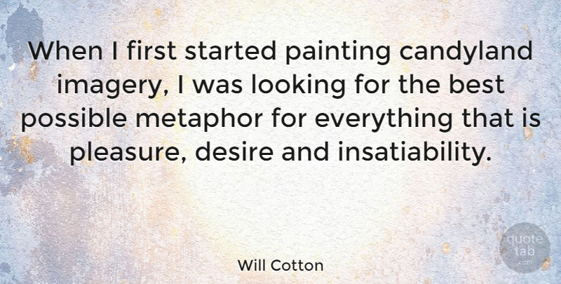 Will Cotton Quote About Desire, Firsts, Painting: When I First Started Painting...