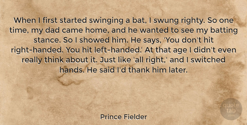 Prince Fielder Quote About Age, Batting, Came, Dad, Hit: When I First Started Swinging...