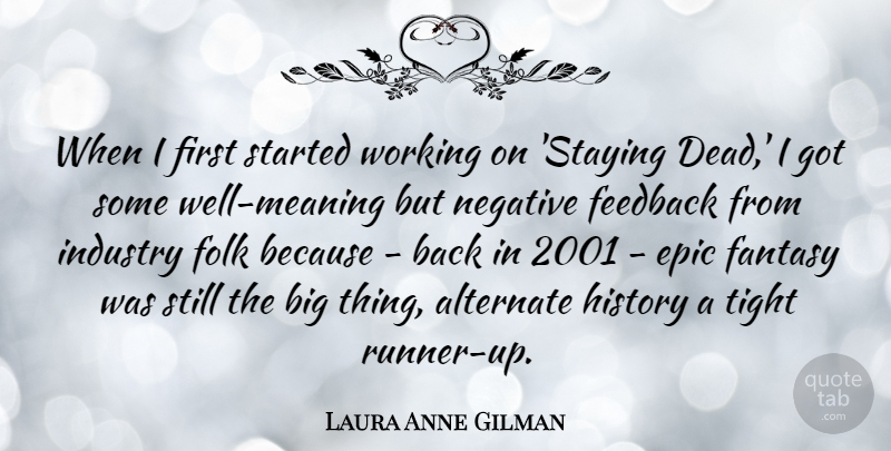 Laura Anne Gilman Quote About Alternate, Epic, Fantasy, Folk, History: When I First Started Working...