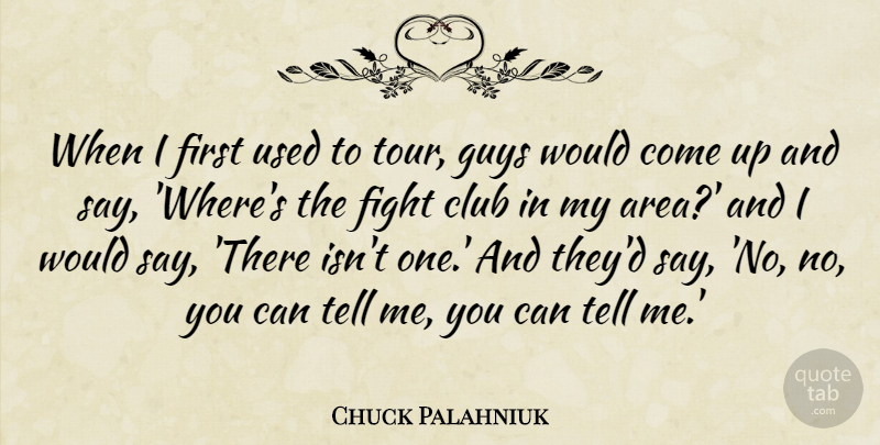 Chuck Palahniuk Quote About Guys: When I First Used To...