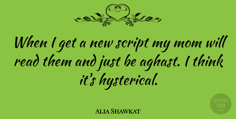 Alia Shawkat Quote About Mom, Script: When I Get A New...