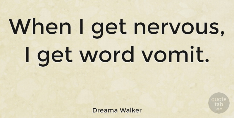 Dreama Walker Quote About Nervous: When I Get Nervous I...