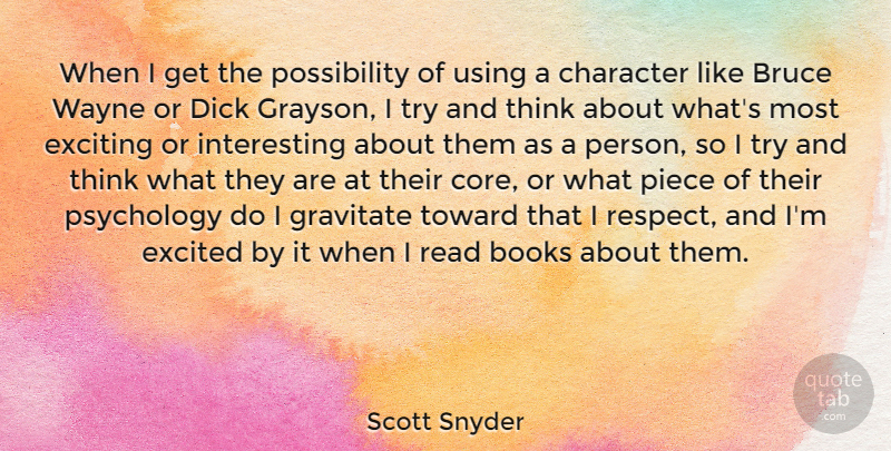 Scott Snyder Quote About Bruce, Excited, Exciting, Gravitate, Piece: When I Get The Possibility...
