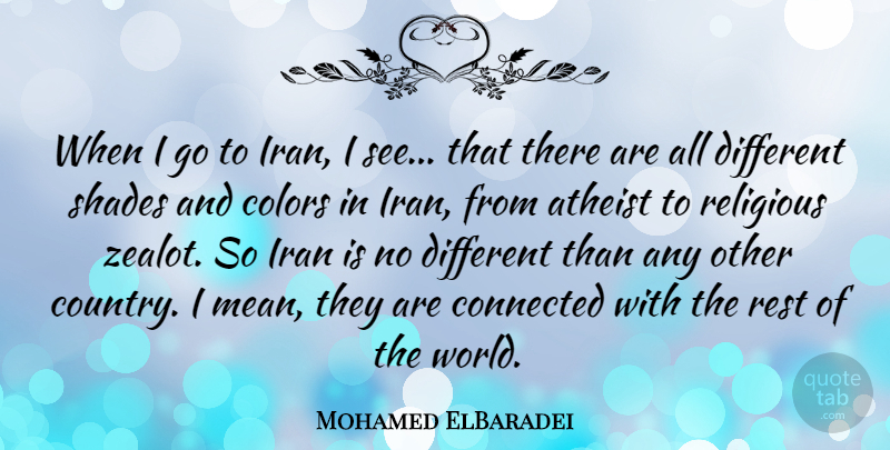 Mohamed ElBaradei Quote About Atheist, Colors, Connected, Iran, Religious: When I Go To Iran...