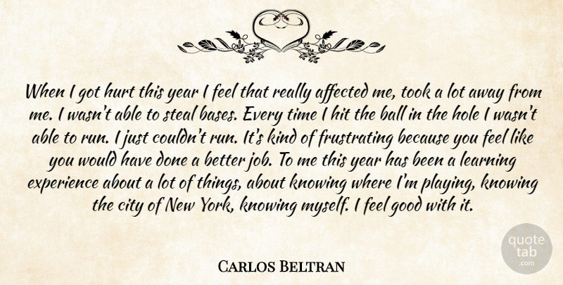 Carlos Beltran Quote About Affected, Ball, City, Experience, Good: When I Got Hurt This...