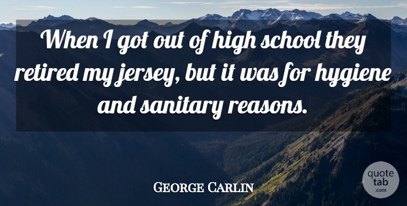 George Carlin Quote About School, Hygiene, Jersey: When I Got Out Of...