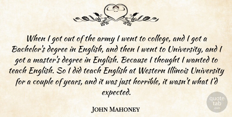 John Mahoney Quote About Army, Couple, Degree, English, Illinois: When I Got Out Of...