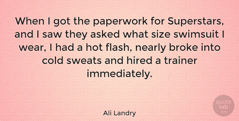 Ali Landry Quote About Sweat, Hot Flashes, Saws: When I Got The Paperwork...