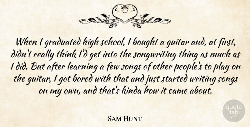 Sam Hunt Quote About Bought, Came, Few, Graduated, High: When I Graduated High School...