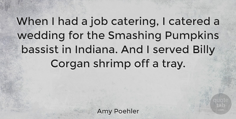 Amy Poehler Quote About Wedding, Jobs, Shrimp: When I Had A Job...