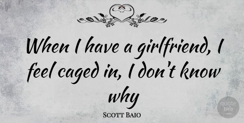 Scott Baio Quote About Girlfriend, Feels, Caged: When I Have A Girlfriend...