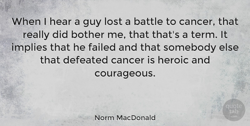 Norm MacDonald Quote About Cancer, Guy, Battle: When I Hear A Guy...