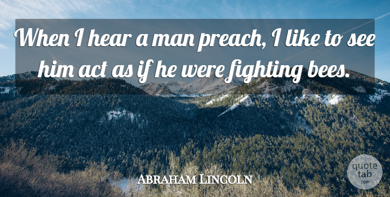 Abraham Lincoln Quote About Passion, Fighting, Men: When I Hear A Man...