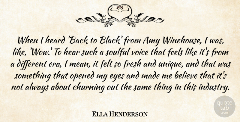 Ella Henderson Quote About Amy, Believe, Feels, Felt, Fresh: When I Heard Back To...
