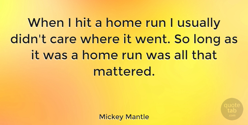 Mickey Mantle Quote About Running, Home, Long: When I Hit A Home...