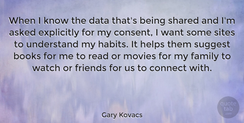 Gary Kovacs Quote About Asked, Books, Connect, Explicitly, Family: When I Know The Data...