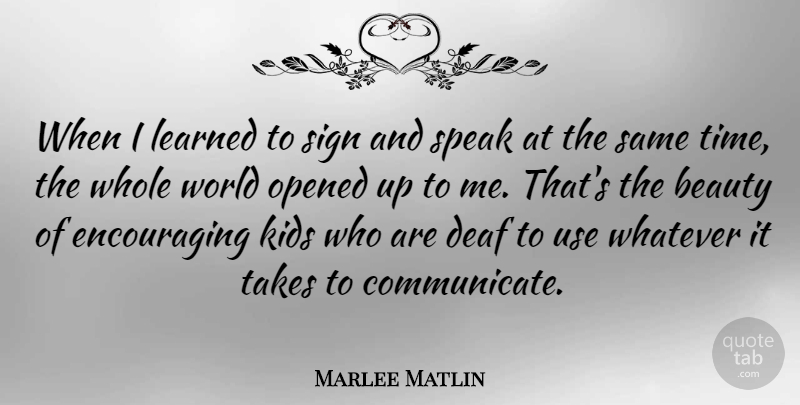 Marlee Matlin Quote About Kids, Use, World: When I Learned To Sign...