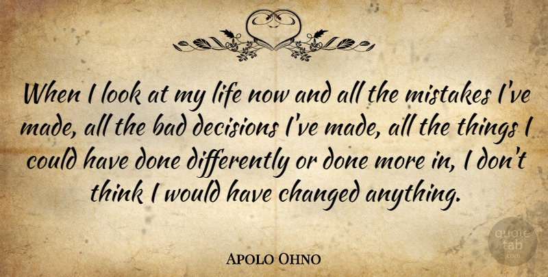 Apolo Ohno Quote About Mistake, Thinking, Decision: When I Look At My...