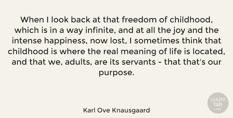 Karl Ove Knausgaard Quote About Childhood, Freedom, Happiness, Intense, Joy: When I Look Back At...