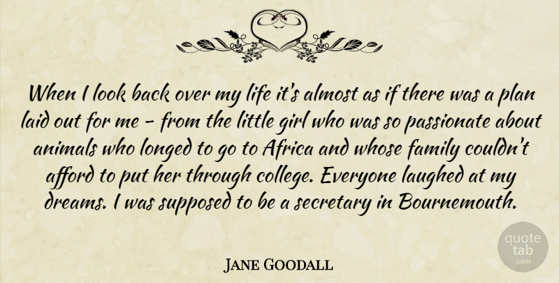 Jane Goodall Quote About Girl, Dream, College: When I Look Back Over...