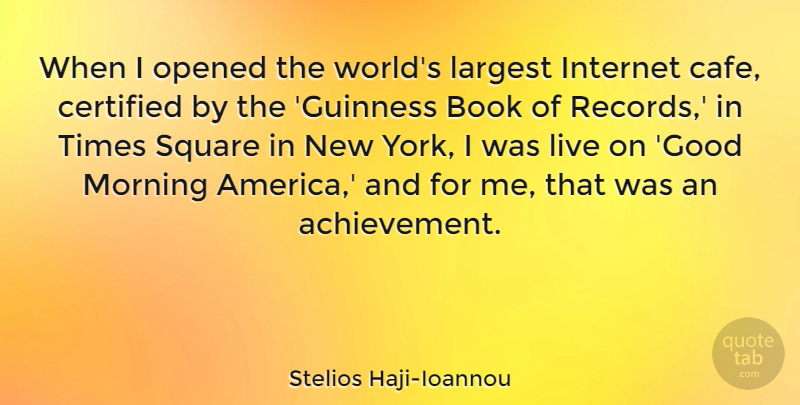 Stelios Haji-Ioannou Quote About Good, Internet, Largest, Morning, Opened: When I Opened The Worlds...