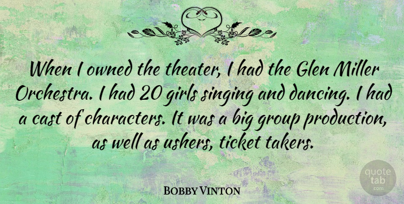 Bobby Vinton Quote About Girl, Character, Dancing: When I Owned The Theater...