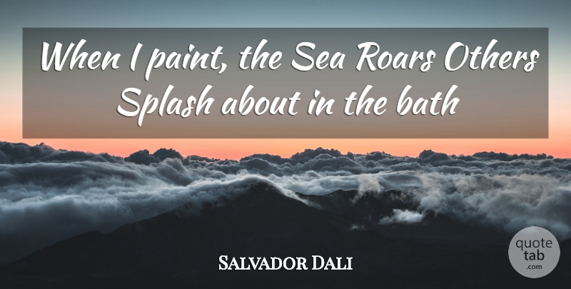 Salvador Dali Quote About Sea, Baths, Paint: When I Paint The Sea...