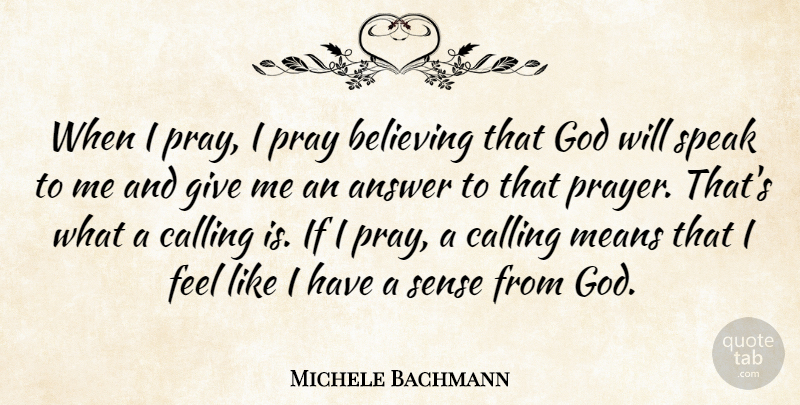 Michele Bachmann Quote About Prayer, Believe, Mean: When I Pray I Pray...