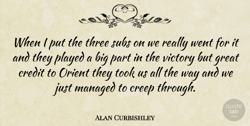 Alan Curbishley Quote About Credit, Creep, Great, Played, Three: When I Put The Three...